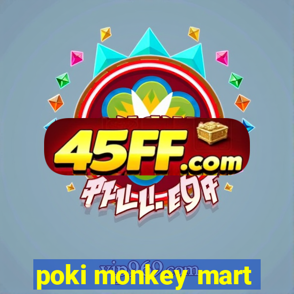 poki monkey mart